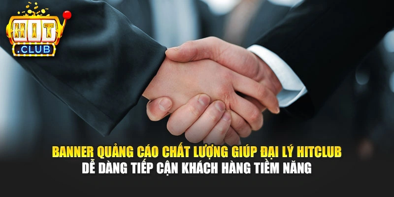 Banner quảng cáo chất lượng giúp đại lý Hitclub dễ dàng tiếp cận khách hàng tiềm năng