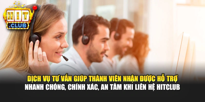 Dịch vụ tư vấn giúp thành viên nhận được hỗ trợ nhanh chóng, chính xác, an tâm khi liên hệ Hitclub