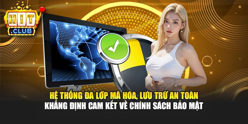 Hệ thống đa lớp mã hóa, lưu trữ an toàn khẳng định cam kết về chính sách bảo mật