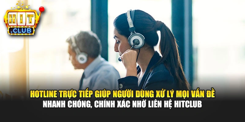Hotline trực tiếp giúp người dùng xử lý mọi vấn đề nhanh chóng, chính xác nhờ liên hệ Hitclub