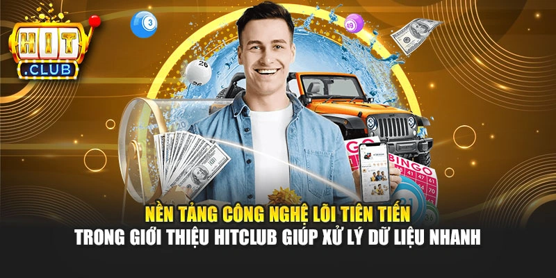 Nền tảng công nghệ lõi tiên tiến trong giới thiệu Hitclub giúp xử lý dữ liệu nhanh